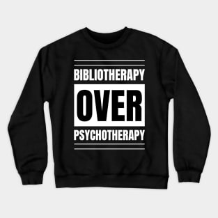 Registered Nurse Gift: Bibliotherapy over Psychotherapy - Love Reading Apparel Crewneck Sweatshirt